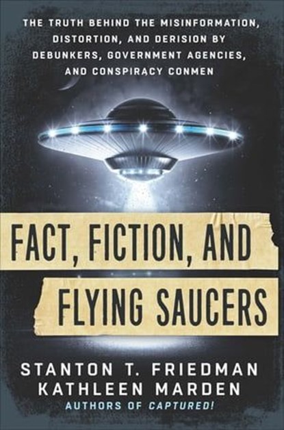 Fact, Fiction, and Flying Saucers, Stanton T. Friedman ; Kathleen Marden - Ebook - 9781632659361