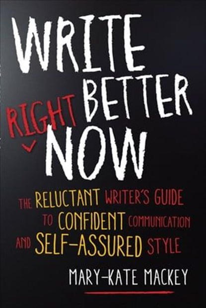 Write Better Right Now, Mary-Kate Mackey - Ebook - 9781632659385