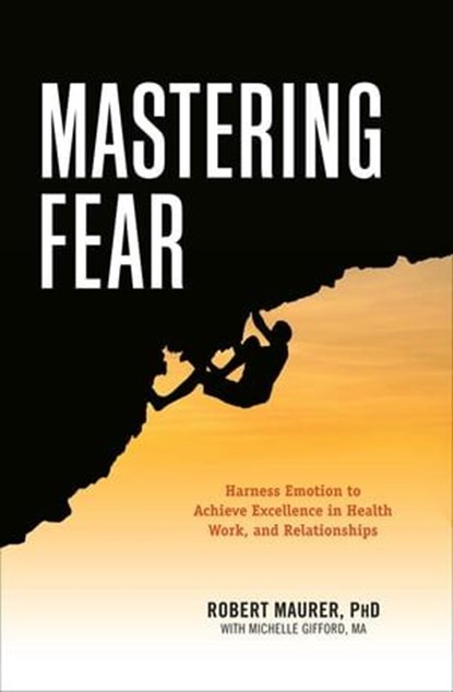 Mastering Fear, Robert Maurer ; Michelle Gifford - Ebook - 9781632659873