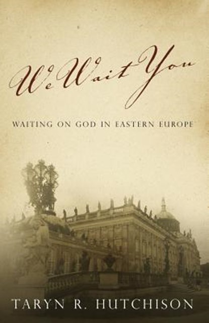 We Wait You: Waiting on God in Eastern Europe, Taryn R. Hutchison - Paperback - 9781632690920