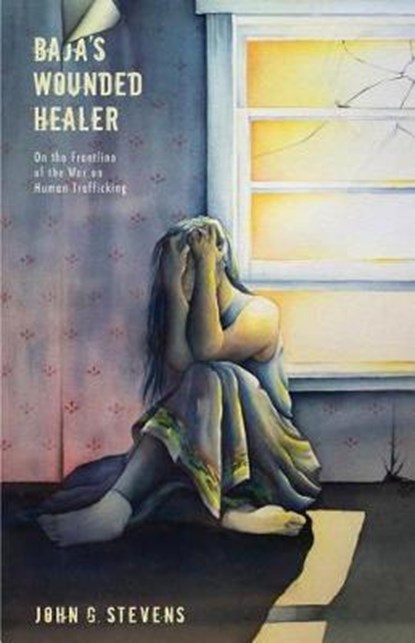 Baja's Wounded Healer, STEVENS,  John G. - Paperback - 9781632694669