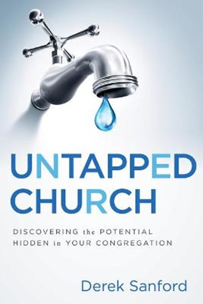 Untapped Church: Discovering the Potential Hidden in Your Congregation, SANFORD,  Derek - Paperback - 9781632695635