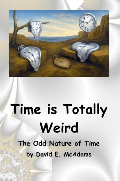 Time is Totally Weird, David E McAdams - Paperback - 9781632707406
