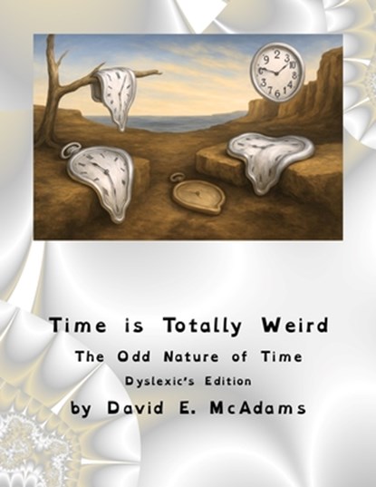 Time is Totally Weird: The Odd Nature of Time, David E. McAdams - Paperback - 9781632707437