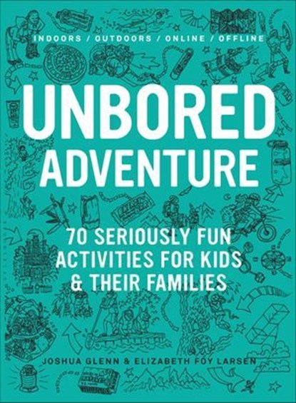 UNBORED Adventure, Joshua Glenn ; Elizabeth Foy Larsen - Ebook - 9781632860972