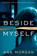 Beside Myself, MORGAN,  Ann - Gebonden - 9781632864338