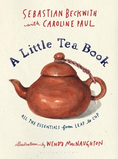 A Little Tea Book, Sebastian Beckwith ; Caroline Paul - Gebonden - 9781632869029