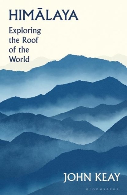 Himalaya: Exploring the Roof of the World, John Keay - Gebonden - 9781632869432