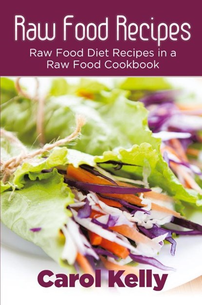Raw Food Recipes, Carol Kelly ; Robinson Anna - Paperback - 9781632872272