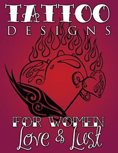 Tattoo Designs for Women (Love & Lust), Speedy Publishing LLC - Paperback - 9781632874047