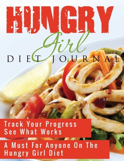 Hungry Girl Diet Journal, Speedy Publishing LLC - Paperback - 9781632874184