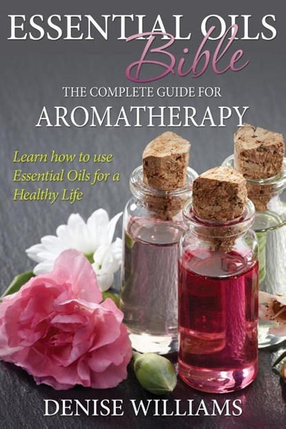 Essential Oils Bible, Denise Williams - Paperback - 9781632874573