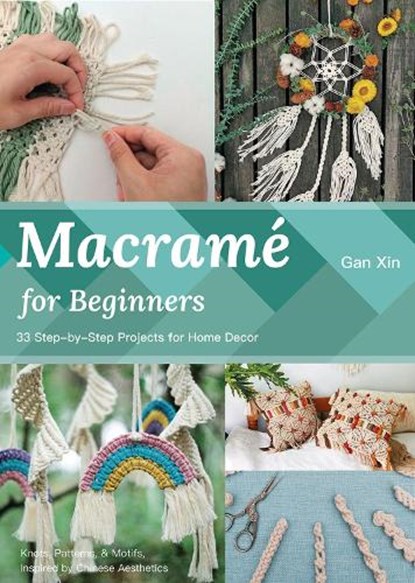 Macramé for Beginners: 30 Step-By-Step Projects for Home Decor, Xin Gan - Paperback - 9781632880376