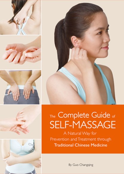 Complete Guide of Self-Massage: A Natural Way for Prevention and Treatment Through Traditional Chinese Medicine, Changqing Guo - Paperback - 9781632880611