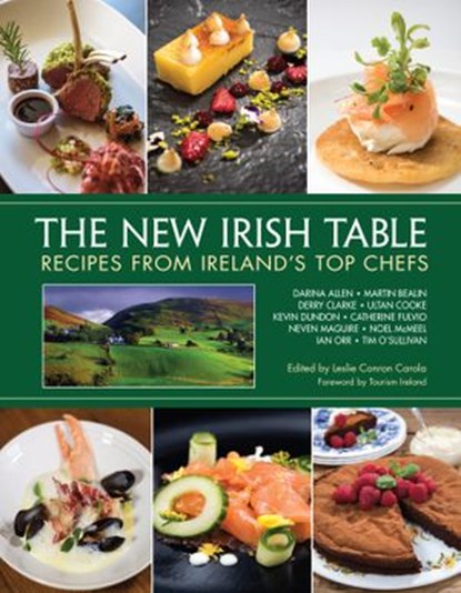 The New Irish Table, Leslie Conron Carola ; Neven MaGuire ; Darina Allen ; Kevin Dundon ; Catherine Fulvio - Ebook - 9781632892119