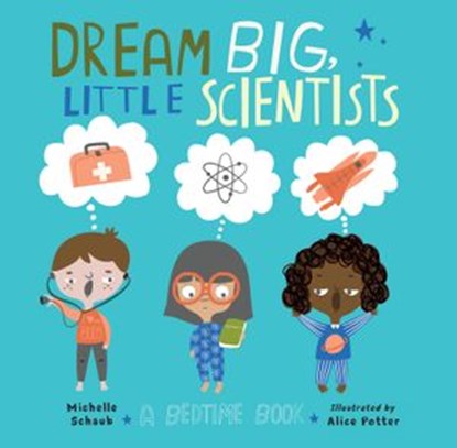 Dream Big, Little Scientists, Michelle Schaub - Ebook - 9781632897862