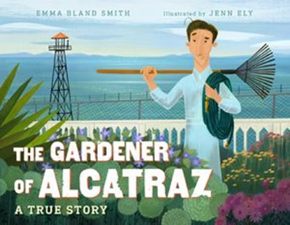 The Gardener of Alcatraz, Emma Bland Smith - Ebook - 9781632899453