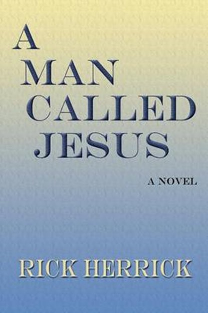 A Man Called Jesus, HERRICK,  Rick - Paperback - 9781632930217