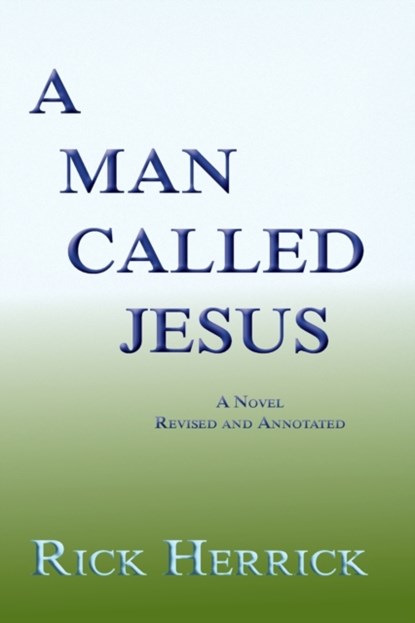 A Man Called Jesus, Revised and Annotated, Rick Herrick - Paperback - 9781632933263