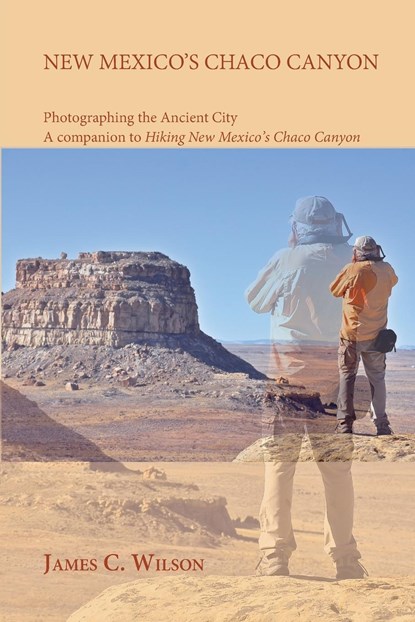 New Mexico's Chaco Canyon, Photographing the Ancient City, James C. Wilson - Paperback - 9781632935458