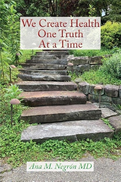 We Create Health One Truth at a Time, MD Ana M. Negron - Paperback - 9781632937940