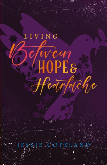 Living Between Hope and Heartache, Jessie Copeland - Paperback - 9781632967602