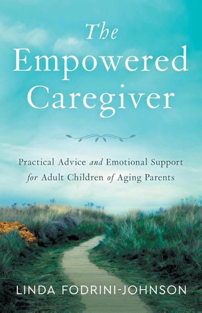 The Empowered Caregiver, Linda Fodrini-Johnson - Paperback - 9781632994257