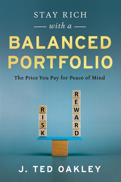 Stay Rich with a Balanced Portfolio, J. Ted Oakley - Paperback - 9781632997678