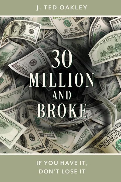 30 Million and Broke, J. Ted Oakley - Paperback - 9781632998484
