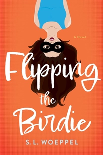 Flipping the Birdie, S. L. Woeppel - Paperback - 9781632998774
