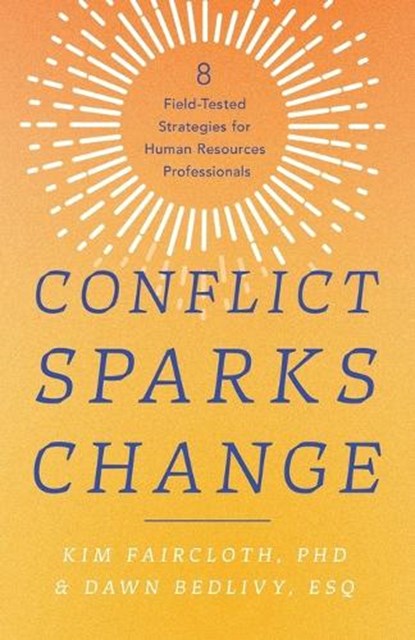 Conflict Sparks Change, Kim Faircloth ; Dawn Bedlivy Esq - Paperback - 9781632999214