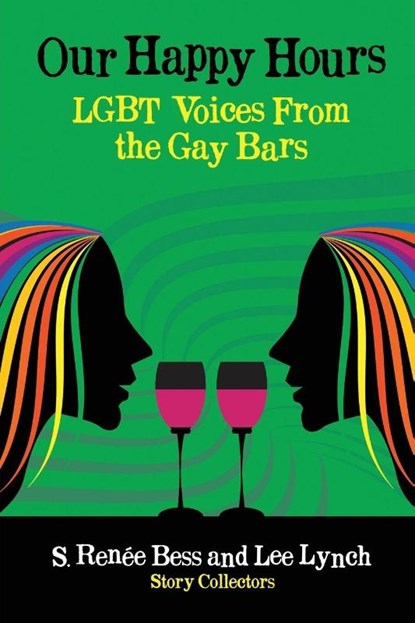 Our Happy Hours, LGBT Voices From the Gay Bars, Lee Lynch - Paperback - 9781633048133