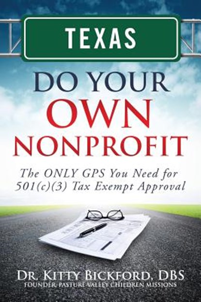 Texas Do Your Own Nonprofit: The ONLY GPS You Need for 501c3 Tax Exempt Approval, R'Tor John D. Maghuyop - Paperback - 9781633080904