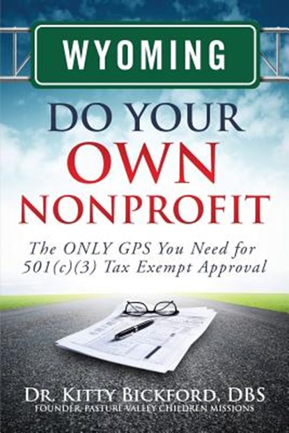 Wyoming Do Your Own Nonprofit: The ONLY GPS You Need for 501c3 Tax Exempt Approval, R'Tor John D. Maghuyop - Paperback - 9781633081048
