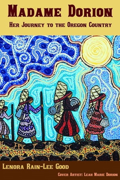 Madame Dorion: Her Journey to the Oregon Country, Lenora Rain-Lee Good - Ebook - 9781633200067