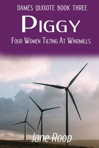 Piggy: Four Women Tilting at Windmills, Jane Roop - Ebook - 9781633200531