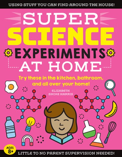 SUPER Science Experiments: At Home, HARRIS,  Elizabeth Snoke - Paperback - 9781633228726