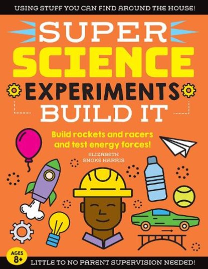SUPER Science Experiments: Build It, HARRIS,  Elizabeth Snoke - Paperback - 9781633228764