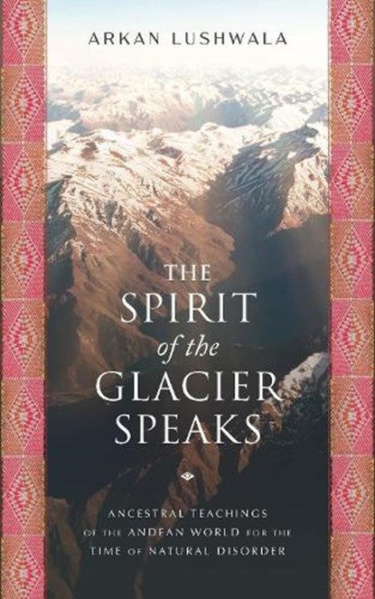 The Spirit of the Glacier Speaks, Arkan Lushwala - Paperback - 9781633310858