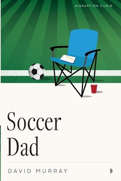 Soccer Dad, David Murray - Paperback - 9781633311374
