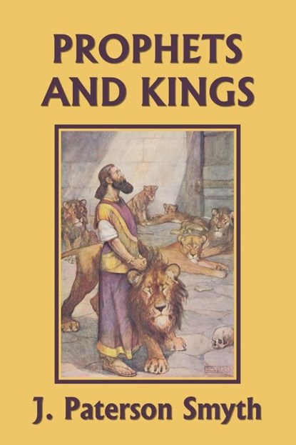 The Prophets and Kings (Yesterday's Classics), J Paterson Smyth - Paperback - 9781633340114