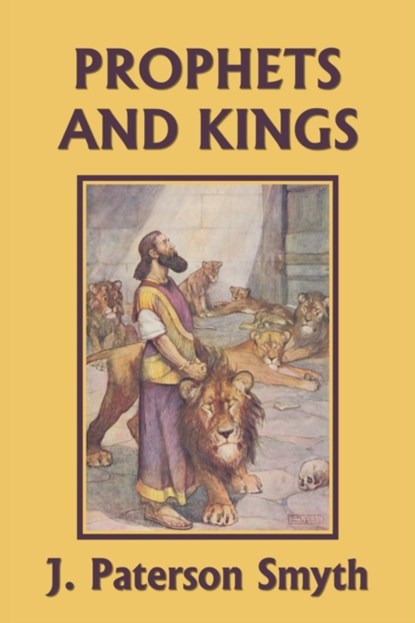 The Prophets and Kings (Yesterday's Classics), J Paterson Smyth - Paperback - 9781633340114
