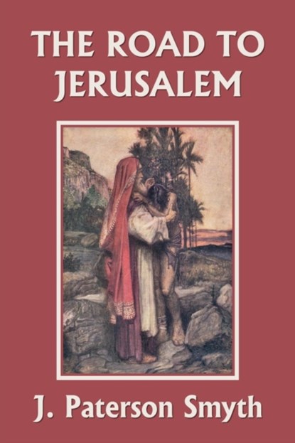 When the Christ Came-The Road to Jerusalem (Yesterday's Classics), J Paterson Smyth - Paperback - 9781633340336