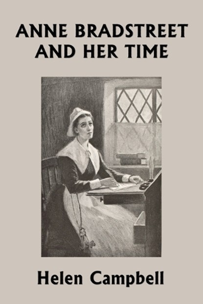 Anne Bradstreet and Her Time (Yesterday's Classics), Helen Campbell - Paperback - 9781633340589