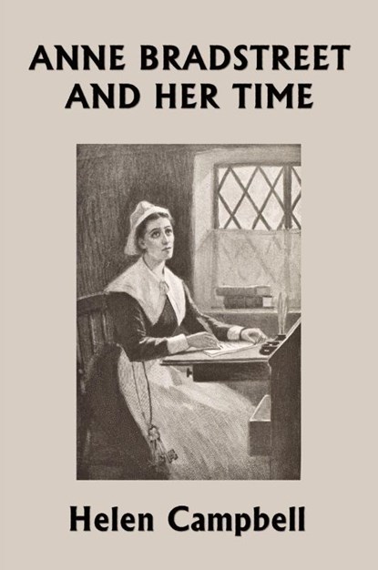 Anne Bradstreet and Her Time (Yesterday's Classics), Helen Campbell - Paperback - 9781633340589