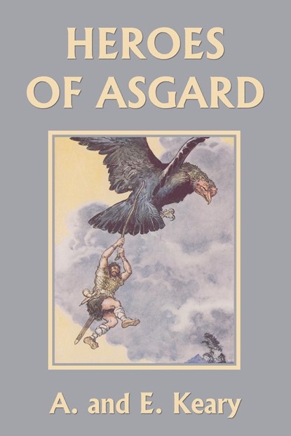 Heroes of Asgard (Color Edition) (Yesterday's Classics), A And E Keary - Paperback - 9781633341357