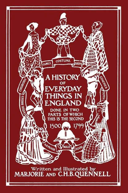 A History of Everyday Things in England, Volume II, 1500-1799 (Black and White Edition) (Yesterday's Classics), Marjorie and C H B Quennell - Paperback - 9781633341586