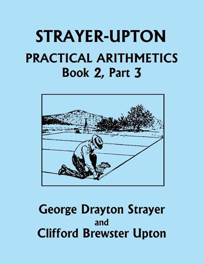 Strayer-Upton Practical Arithmetics BOOK 2, Part 3 (Yesterday's Classics), George Drayton Strayer ; Clifford Brewster Upton - Paperback - 9781633341791