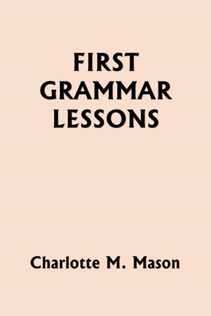First Grammar Lessons (Yesterday's Classics), Charlotte M. Mason - Paperback - 9781633342460