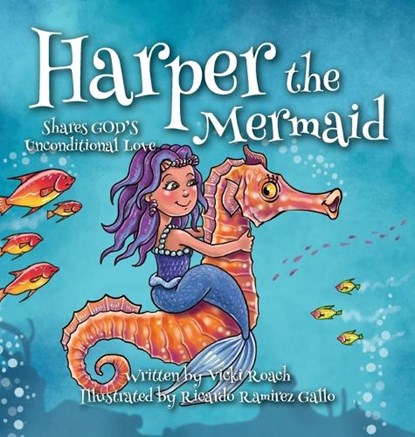 Harper the Mermaid: Shares God's Unconditional Love, Vicki Roach - Gebonden - 9781633377707